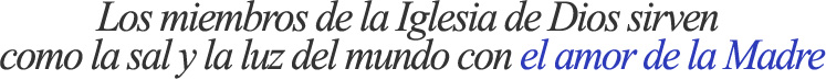 Los miembros de la Iglesia de Dios sirven como la sal y la luz del mundo con el amor de la Madre